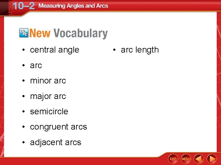 • central angle • arc • minor arc • major arc • semicircle • central angle • arc • minor arc • major arc • semicircle