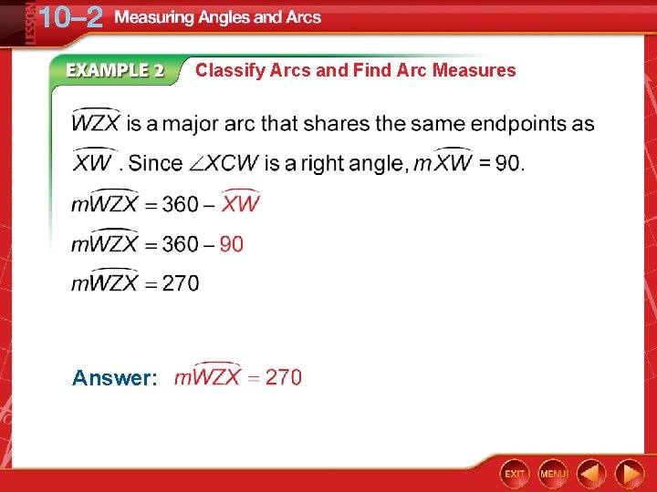 Classify Arcs and Find Arc Measures Answer: Classify Arcs and Find Arc Measures Answer: