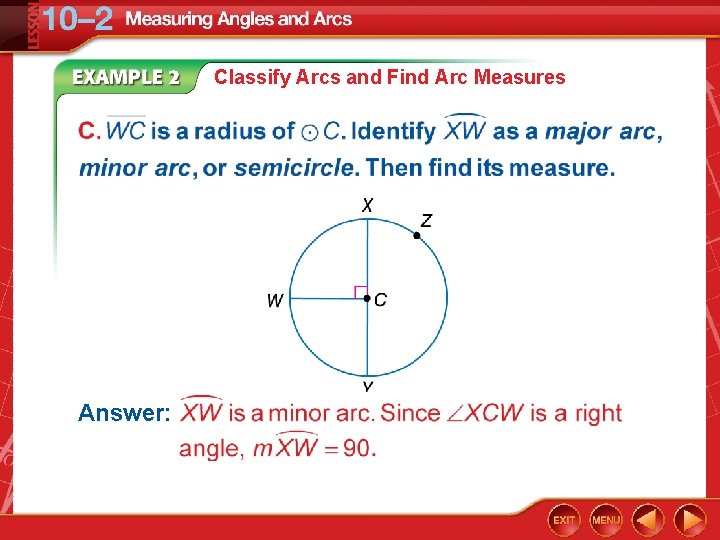 Classify Arcs and Find Arc Measures Answer: Classify Arcs and Find Arc Measures Answer: