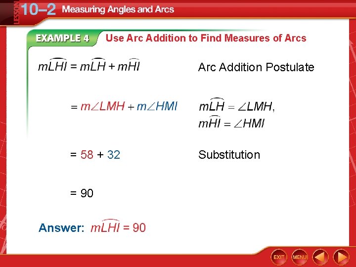 Use Arc Addition to Find Measures of Arcs Arc Addition Postulate = 58 + Use Arc Addition to Find Measures of Arcs Arc Addition Postulate = 58 +