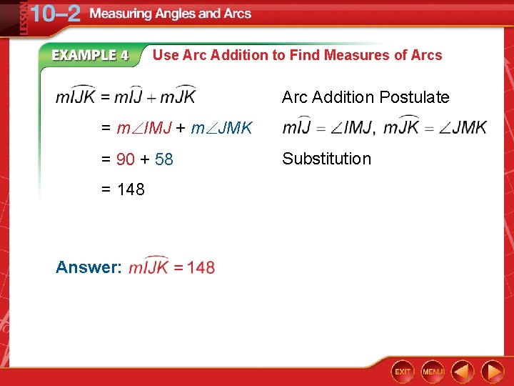 Use Arc Addition to Find Measures of Arcs Arc Addition Postulate = m IMJ Use Arc Addition to Find Measures of Arcs Arc Addition Postulate = m IMJ