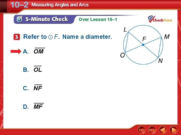 Over Lesson 10– 1 Name a diameter. ____ A. OM ___ B. OL ___ Over Lesson 10– 1 Name a diameter. ____ A. OM ___ B. OL ___