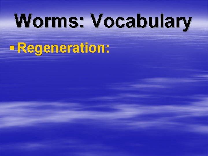 Worms: Vocabulary § Regeneration: 