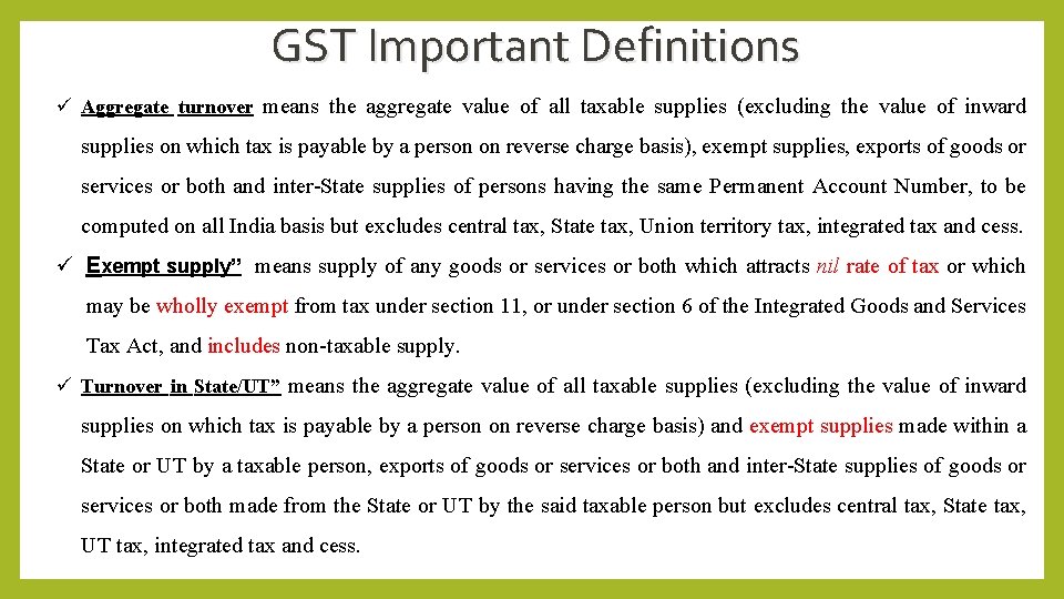 GST Important Definitions ü Aggregate turnover means the aggregate value of all taxable supplies