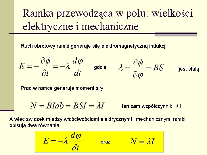 Ramka przewodząca w polu: wielkości elektryczne i mechaniczne Ruch obrotowy ramki generuje siłę elektromagnetyczną