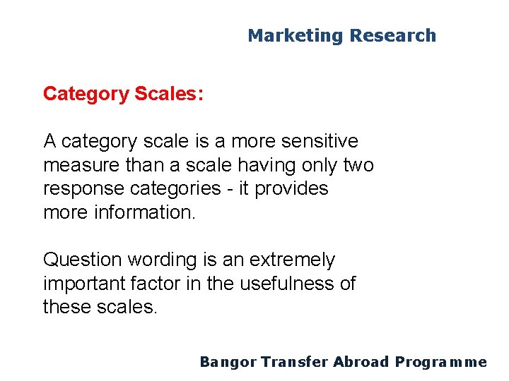 Marketing Research Category Scales: A category scale is a more sensitive measure than a