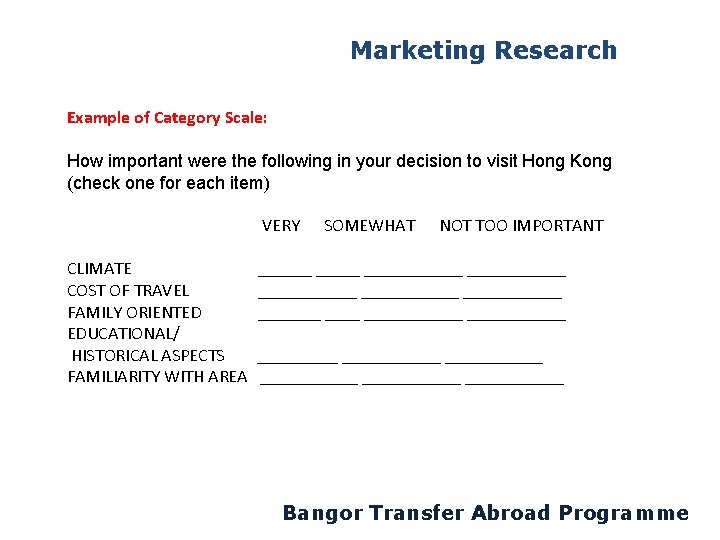Marketing Research Example of Category Scale: How important were the following in your decision