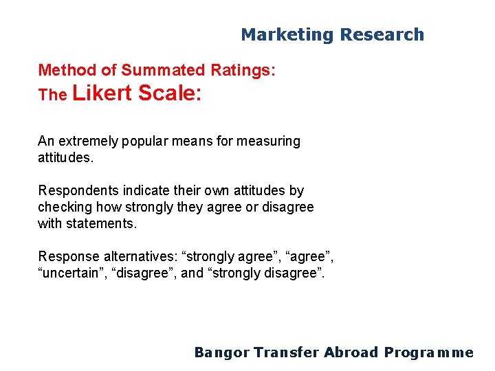 Marketing Research Method of Summated Ratings: The Likert Scale: An extremely popular means for