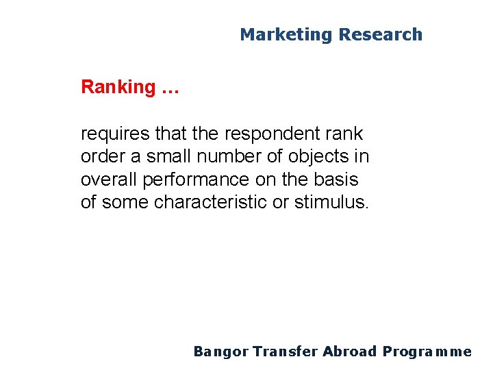 Marketing Research Ranking … requires that the respondent rank order a small number of