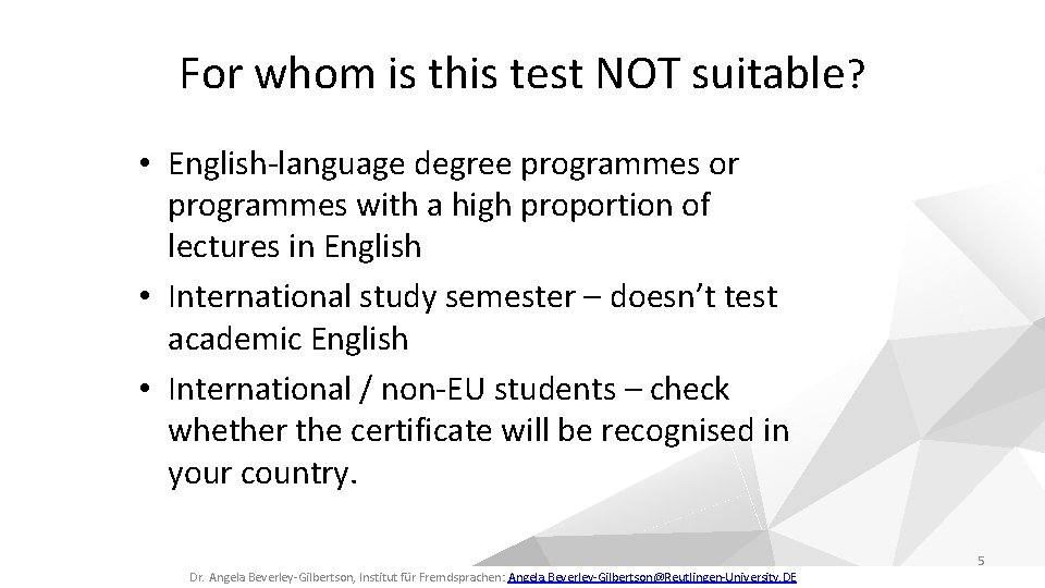 For whom is this test NOT suitable? • English-language degree programmes or programmes with