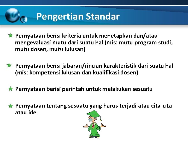 Pengertian Standar Pernyataan berisi kriteria untuk menetapkan dan/atau mengevaluasi mutu dari suatu hal (mis: