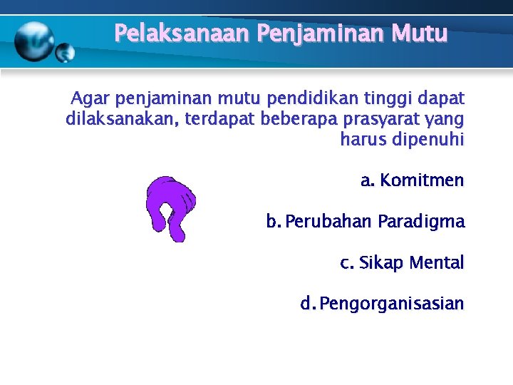 Pelaksanaan Penjaminan Mutu Agar penjaminan mutu pendidikan tinggi dapat dilaksanakan, terdapat beberapa prasyarat yang