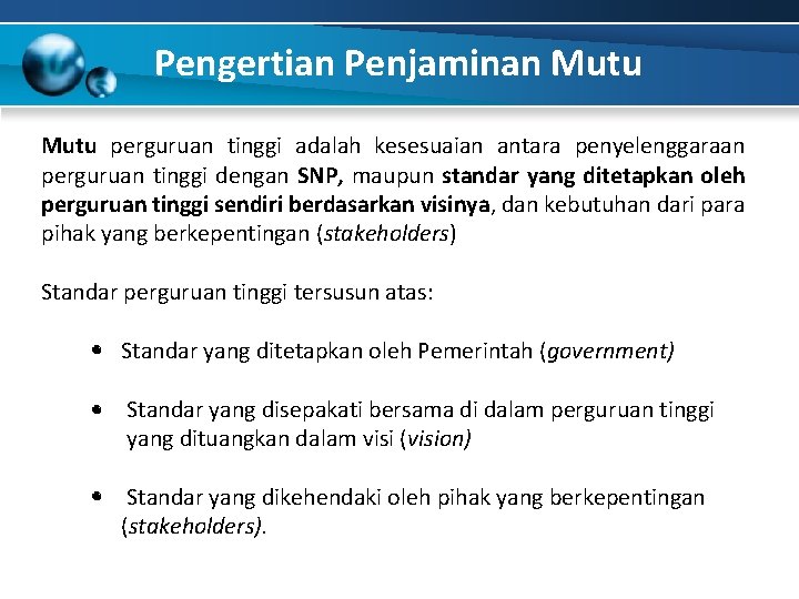 Pengertian Penjaminan Mutu perguruan tinggi adalah kesesuaian antara penyelenggaraan perguruan tinggi dengan SNP, maupun