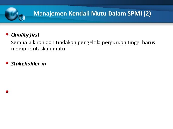 Manajemen Kendali Mutu Dalam SPMI (2) Quality first Semua pikiran dan tindakan pengelola perguruan