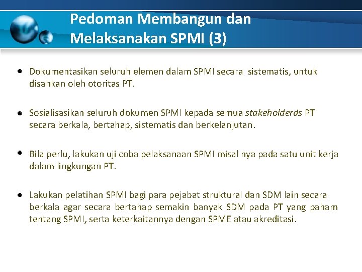 Pedoman Membangun dan Melaksanakan SPMI (3) Dokumentasikan seluruh elemen dalam SPMI secara sistematis, untuk