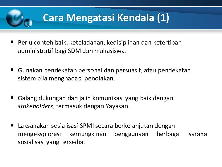 Cara Mengatasi Kendala (1) Perlu contoh baik, keteladanan, kedisiplinan dan ketertiban administratif bagi SDM