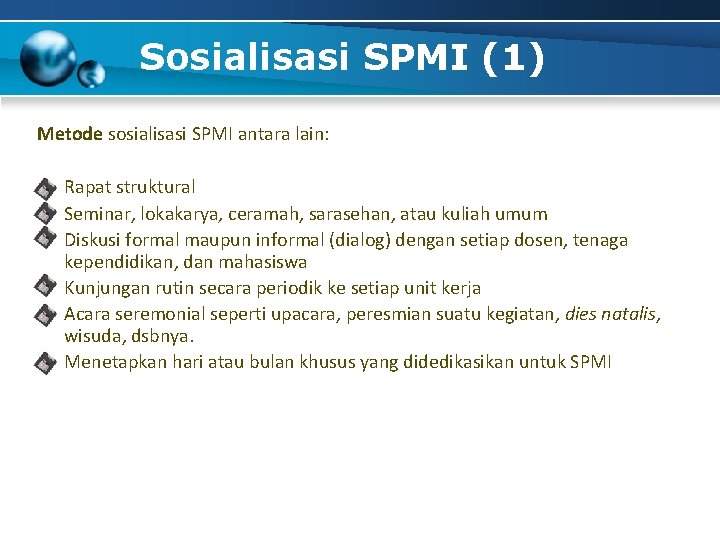 Sosialisasi SPMI (1) Metode sosialisasi SPMI antara lain: Rapat struktural Seminar, lokakarya, ceramah, sarasehan,