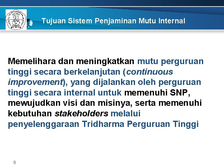 Tujuan Sistem Penjaminan Mutu Internal Memelihara dan meningkatkan mutu perguruan tinggi secara berkelanjutan (continuous