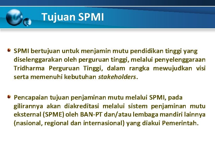 Tujuan SPMI bertujuan untuk menjamin mutu pendidikan tinggi yang diselenggarakan oleh perguruan tinggi, melalui