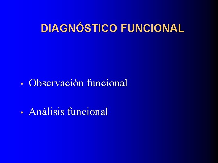 DIAGNÓSTICO FUNCIONAL • Observación funcional • Análisis funcional 