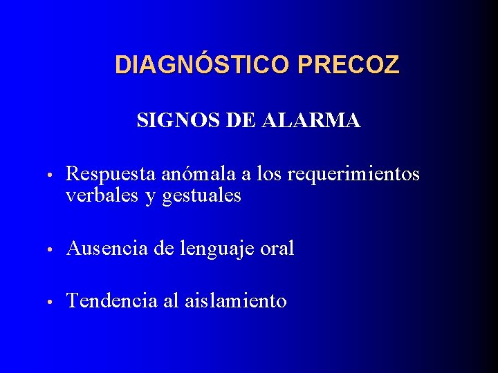 DIAGNÓSTICO PRECOZ SIGNOS DE ALARMA • Respuesta anómala a los requerimientos verbales y gestuales