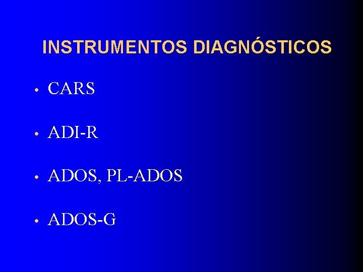 INSTRUMENTOS DIAGNÓSTICOS • CARS • ADI-R • ADOS, PL-ADOS • ADOS-G 