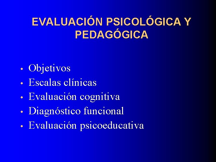 EVALUACIÓN PSICOLÓGICA Y PEDAGÓGICA • • • Objetivos Escalas clínicas Evaluación cognitiva Diagnóstico funcional