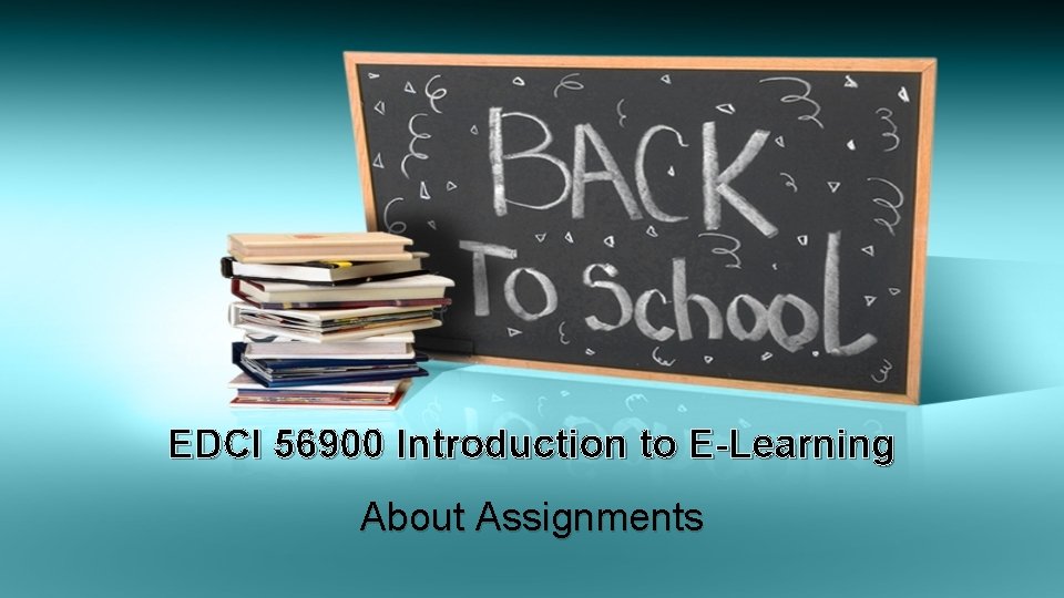 EDCI 56900 Introduction to E-Learning About Assignments 