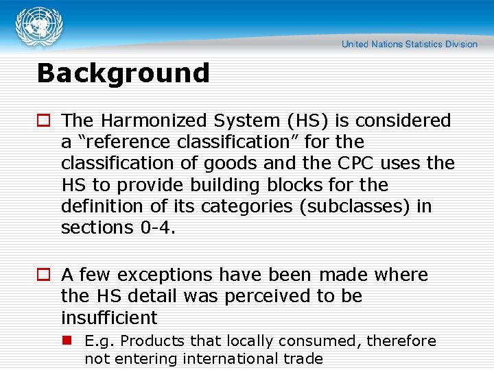Background o The Harmonized System (HS) is considered a “reference classification” for the classification