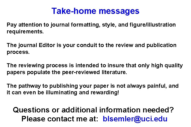 Take-home messages Pay attention to journal formatting, style, and figure/illustration requirements. The journal Editor
