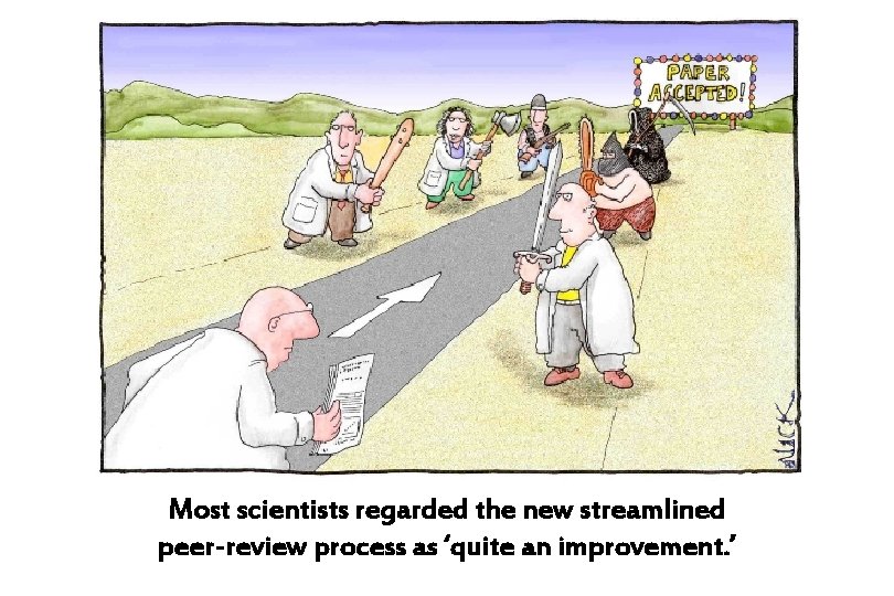 Most scientists regarded the new streamlined peer-review process as ‘quite an improvement. ’ 