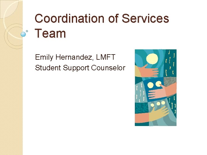 Coordination of Services Team Emily Hernandez, LMFT Student Support Counselor 