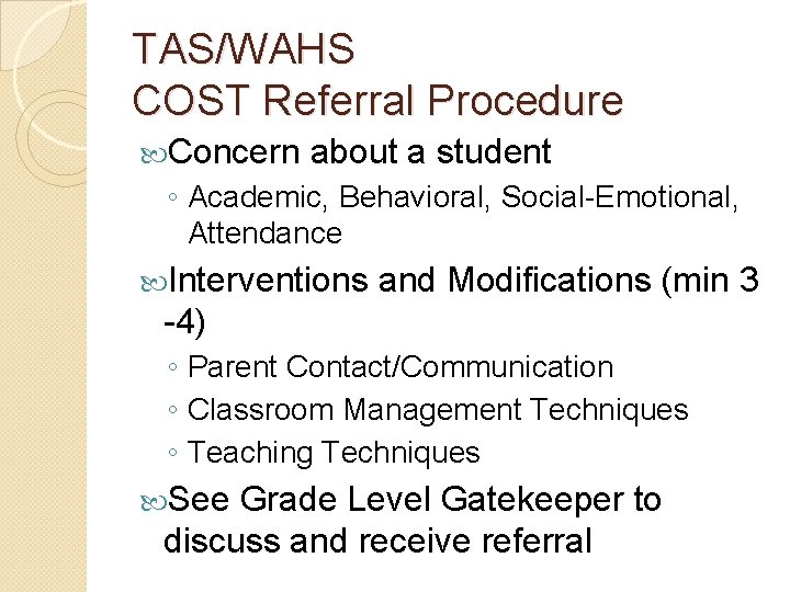 TAS/WAHS COST Referral Procedure Concern about a student ◦ Academic, Behavioral, Social-Emotional, Attendance Interventions