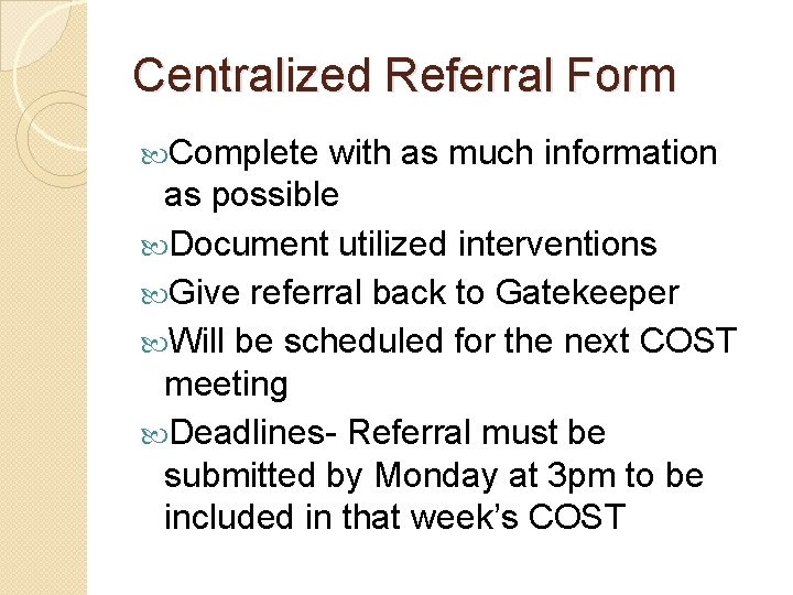 Centralized Referral Form Complete with as much information as possible Document utilized interventions Give