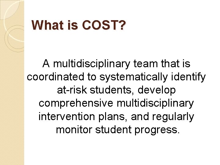 What is COST? A multidisciplinary team that is coordinated to systematically identify at-risk students,