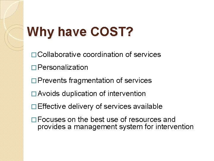 Why have COST? � Collaborative coordination of services � Personalization � Prevents � Avoids