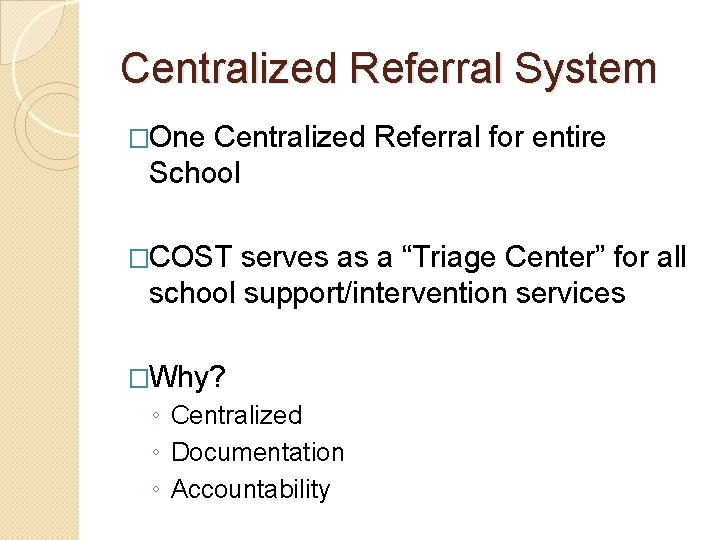 Centralized Referral System �One Centralized Referral for entire School �COST serves as a “Triage