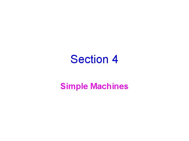 Section 4 Simple Machines Section 4 Simple Machines