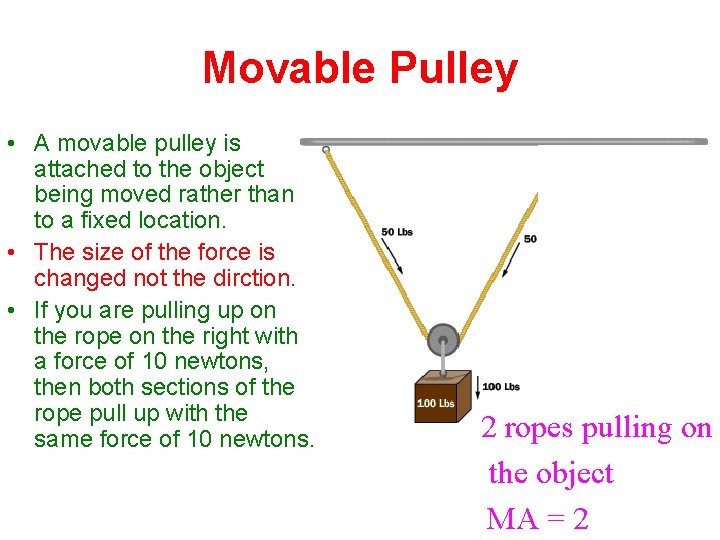 Movable Pulley • A movable pulley is attached to the object being moved rather Movable Pulley • A movable pulley is attached to the object being moved rather