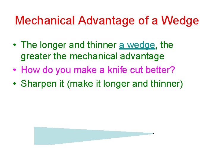 Mechanical Advantage of a Wedge • The longer and thinner a wedge, the greater Mechanical Advantage of a Wedge • The longer and thinner a wedge, the greater
