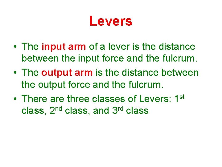 Levers • The input arm of a lever is the distance between the input Levers • The input arm of a lever is the distance between the input