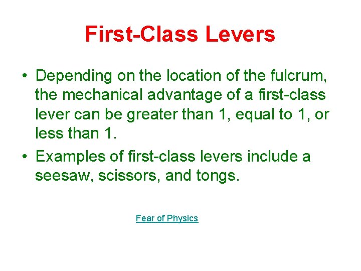 First-Class Levers • Depending on the location of the fulcrum, the mechanical advantage of First-Class Levers • Depending on the location of the fulcrum, the mechanical advantage of