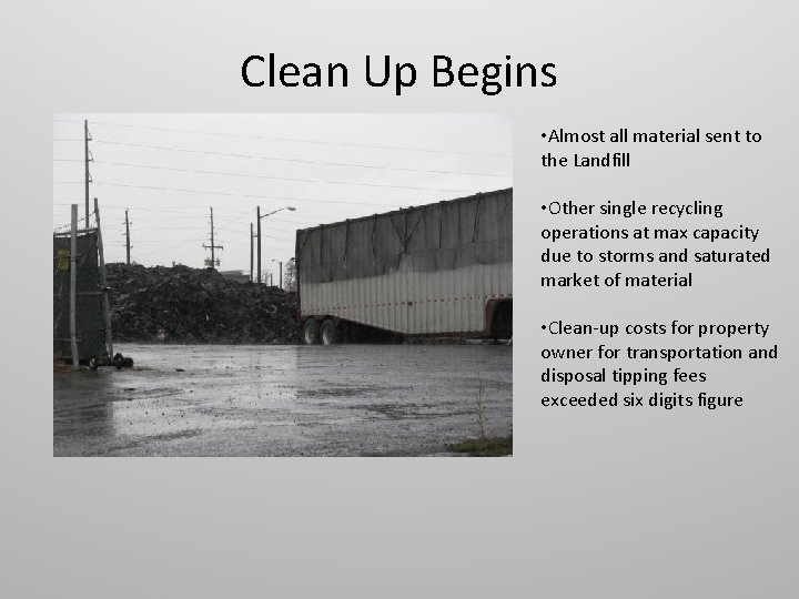 Clean Up Begins • Almost all material sent to the Landfill • Other single