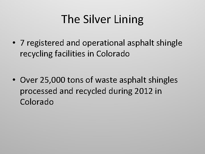 The Silver Lining • 7 registered and operational asphalt shingle recycling facilities in Colorado