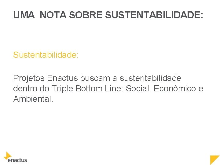 UMA NOTA SOBRE SUSTENTABILIDADE: Sustentabilidade: Projetos Enactus buscam a sustentabilidade dentro do Triple Bottom