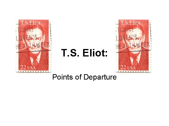 T. S. Eliot: Points of Departure 