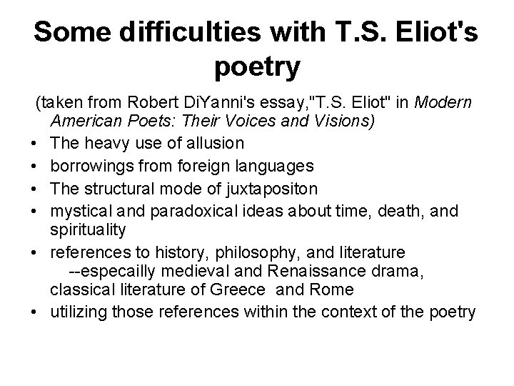 Some difficulties with T. S. Eliot's poetry (taken from Robert Di. Yanni's essay, "T.