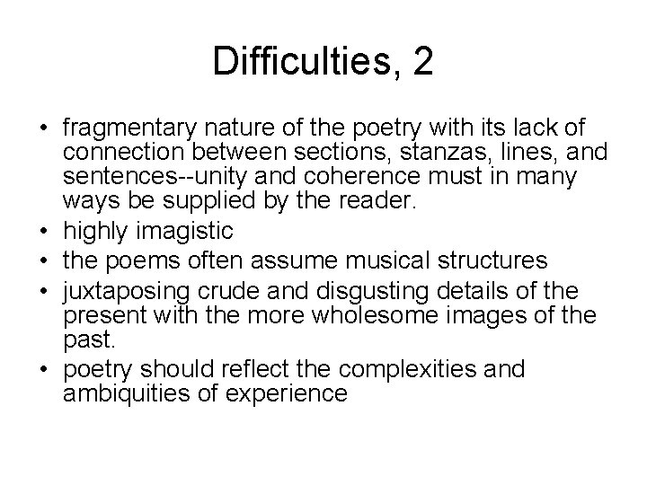 Difficulties, 2 • fragmentary nature of the poetry with its lack of connection between