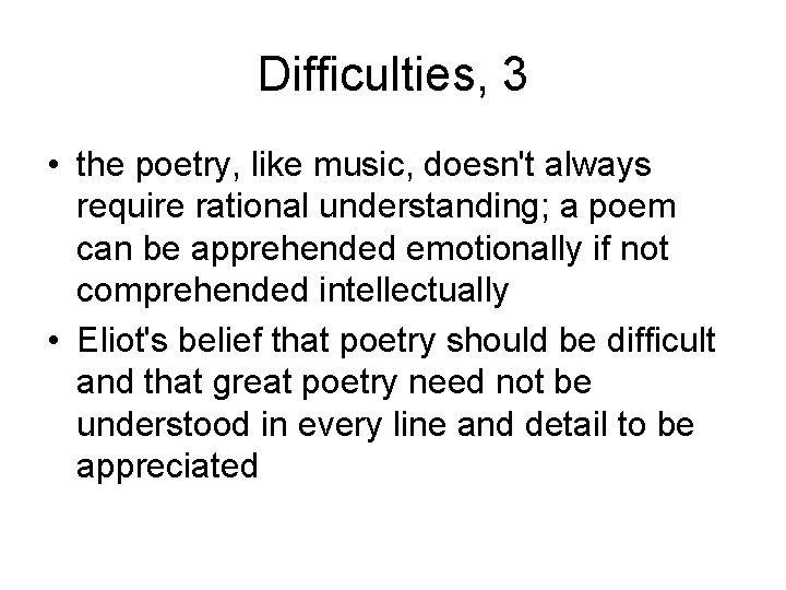 Difficulties, 3 • the poetry, like music, doesn't always require rational understanding; a poem