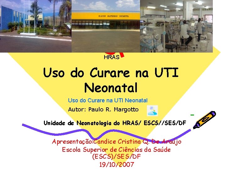 HRAS Uso do Curare na UTI Neonatal Autor: Paulo R. Margotto Unidade de Neonatologia